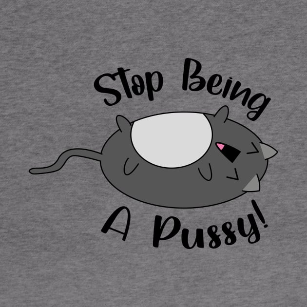 'Stop Being A Pussy' cute laughing cat by JDP Designs